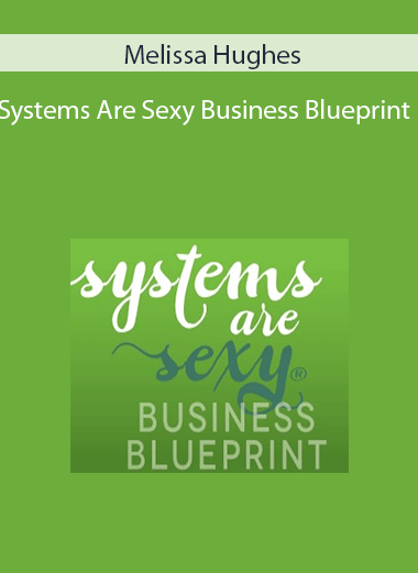 Melissa Hughes - Systems Are Sexy Business Blueprint