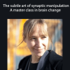 Melissa Tiers - The subtle art of synaptic manipulation: A master class in brain change