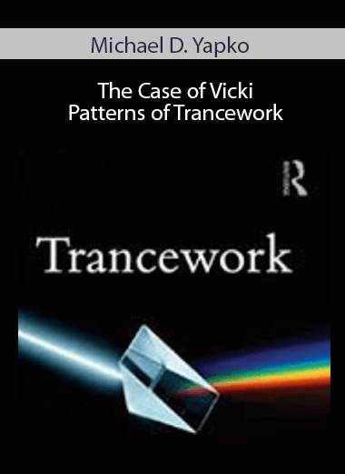 Michael D. Yapko - The Case of Vicki - Patterns of Trancework