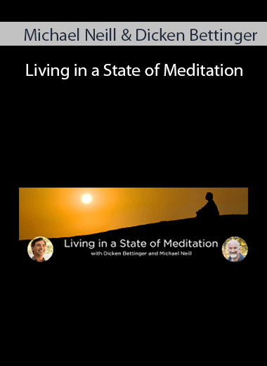 Michael Neill & Dicken Bettinger - Living in a State of Meditation