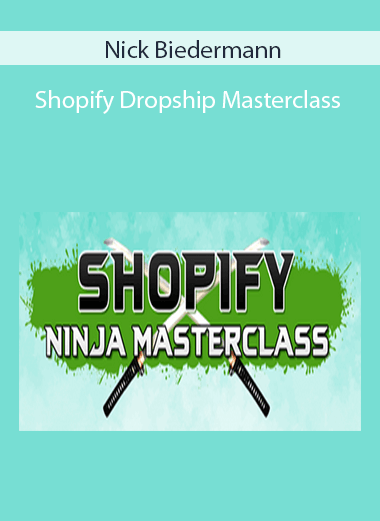 Nick Biedermann - Shopify Dropship Masterclass