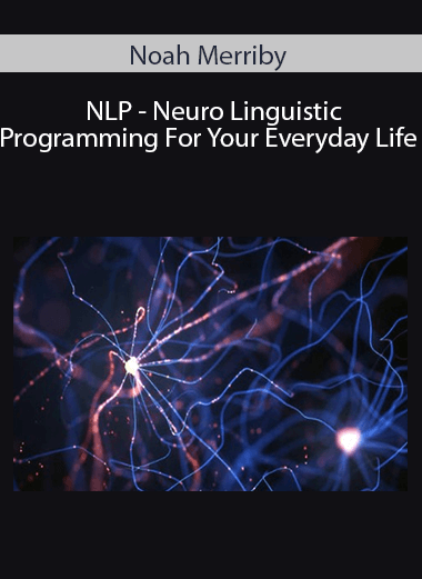 Noah Merriby - NLP - Neuro Linguistic Programming For Your Everyday Life