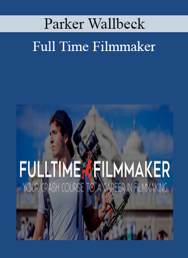 Parker Wallbeck - Full Time Filmmaker