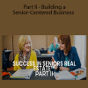 Part II - Building a Senior-Centered Business