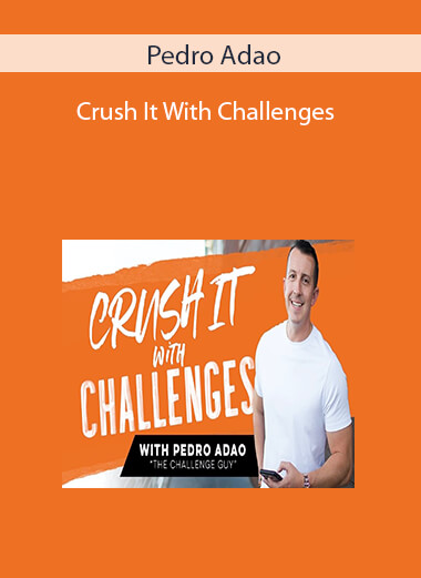 Pedro Adao - Crush It With Challenges