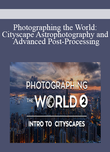 Photographing the World: Cityscape, Astrophotography, and Advanced Post-Processing