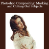 Photoshop Compositing: Masking and Cutting Out Subjects