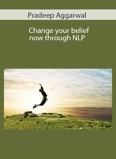 Pradeep Aggarwal - Change your belief now through NLP