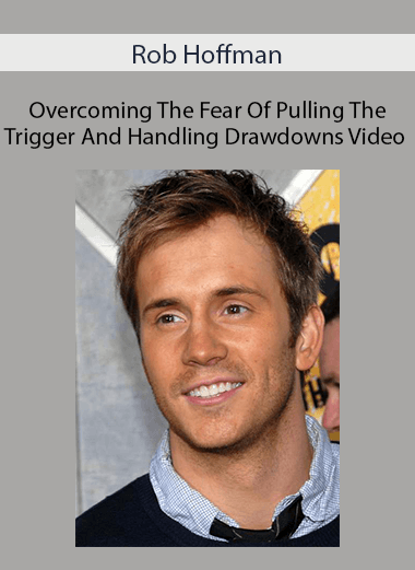 Rob Hoffman - Overcoming The Fear Of Pulling The Trigger And Handling Drawdowns Video