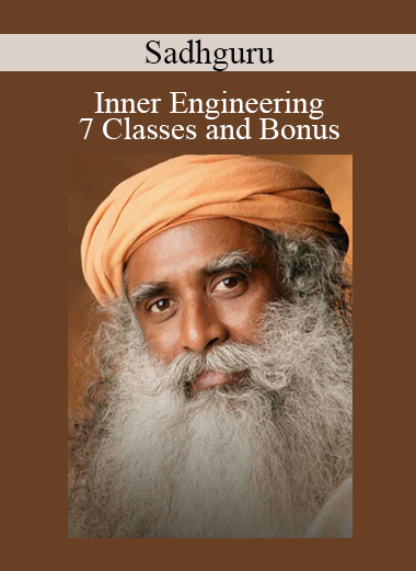 Sadhguru - Inner Engineering - 7 Classes and Bonus