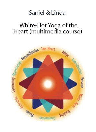Saniel & Linda - White-Hot Yoga of the Heart (multimedia course)