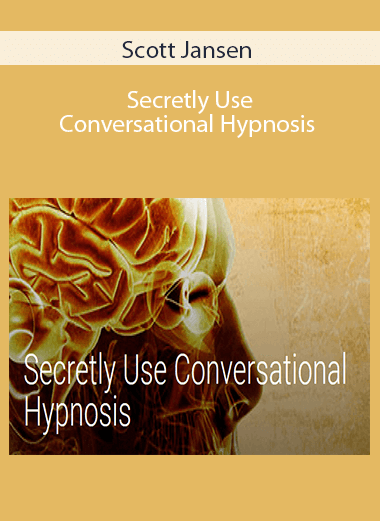 Scott Jansen - Secretly Use Conversational Hypnosis