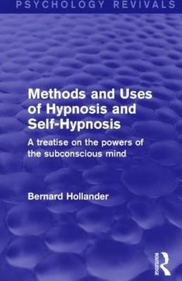  Bernard Hollander - Methods and Uses of Hypnosis and Self-Hypnosis - A Treatise on the Powers of the Subconscious Mind 