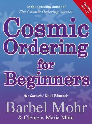  Barbel Mohr - Cosmic Ordering for Beginners - Everything You Need to Know to Make It Work for You 