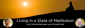  Michael Neill & Dicken Bettinger - Living in a State of Meditation 