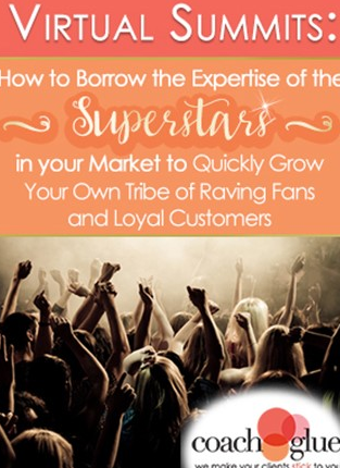  Coach Glue - Workshop: Virtual Summits: How to Borrow the Expertise of the Superstars in your Market 