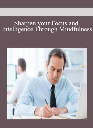 Sharpen your Focus and Intelligence Through Mindfulness