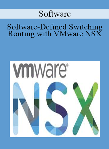 Software-Defined Switching and Routing with VMware NSX