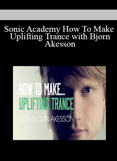 Sonic Academy How To Make Uplifting Trance with Bjorn Akesson