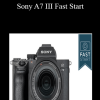 Sony A7 III Fast Start