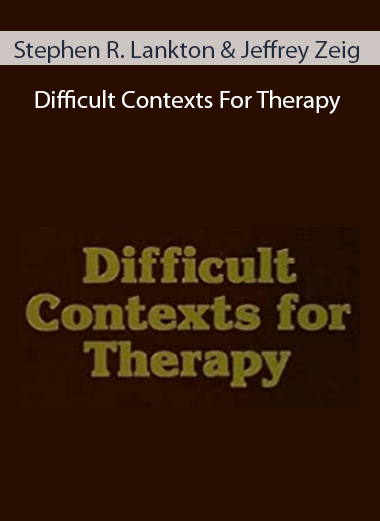 Stephen R. Lankton & Jeffrey Zeig - Difficult Contexts For Therapy