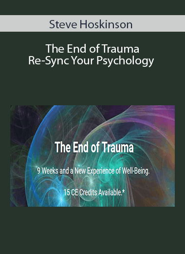Steve Hoskinson - The End of Trauma- Re-Sync Your Psychology