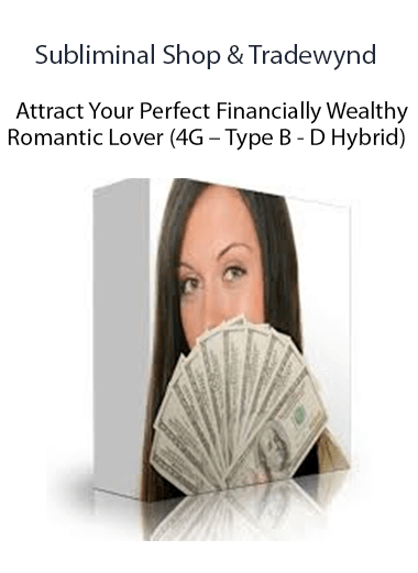 Subliminal Shop & Tradewynd - Attract Your Perfect Financially Wealthy Romantic Lover (4G – Type B - D Hybrid)