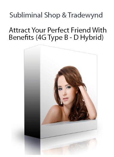 Subliminal Shop & Tradewynd - Attract Your Perfect Friend With Benefits (4G Type B - D Hybrid)