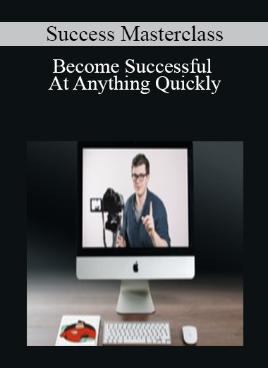 Success Masterclass - Become Successful At Anything Quickly
