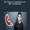 Telephone Confidence- Be Super Confident on the Telephone