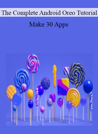 The Complete Android Oreo Tutorial - Make 30 Apps
