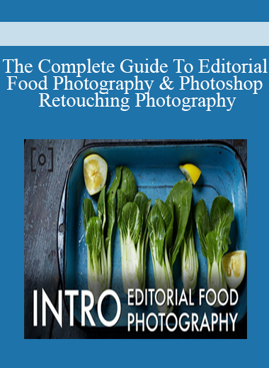 The Complete Guide To Editorial Food Photography & Photoshop Retouching Photography