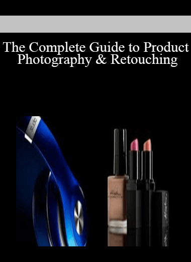 The Complete Guide to Product Photography & Retouching
