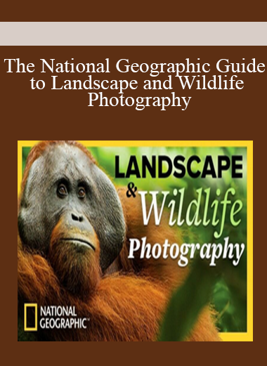 The National Geographic Guide to Landscape and Wildlife Photography
