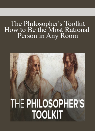 The Philosopher's Toolkit: How to Be the Most Rational Person in Any Room