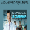Transformational Leadership: How Leaders Change Teams Companies and Organizations