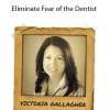 Victoria Gallagher - Eliminate Fear of the Dentist