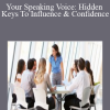 Your Speaking Voice: Hidden Keys To Influence & Confidence