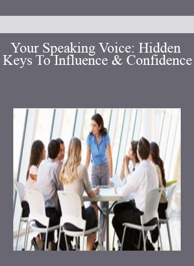 Your Speaking Voice: Hidden Keys To Influence & Confidence