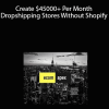 eCom Apex - Create $45000+ Per Month Dropshipping Stores Without Shopify