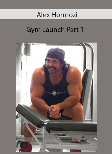Alex Hormozi - Gym Launch Part 1