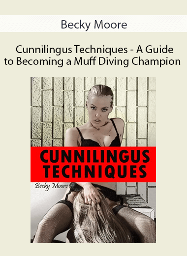 Becky Moore - Cunnilingus Techniques - A Guide to Becoming a Muff Diving Champion