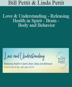 Bill Pettit & Linda Pettit - Love & Understanding - Releasing Health in Spirit - Brain - Body and Behavior
