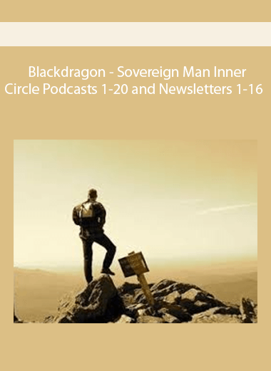 Blackdragon - Sovereign Man Inner Circle Podcasts 1-20 and Newsletters 1-16