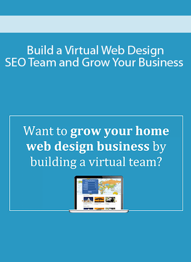 Build a Virtual Web Design & SEO Team and Grow Your Business