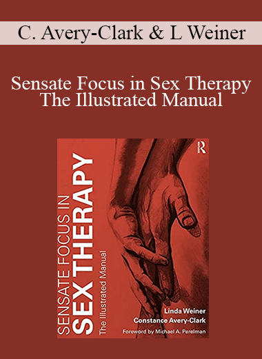 Constance Avery-Clark & Linda Weiner - Sensate Focus in Sex Therapy - The Illustrated Manual