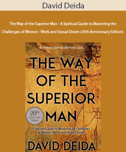 David Deida - The Way of the Superior Man - A Spiritual Guide to Mastering the Challenges of Women - Work and Sexual Desire (20th Anniversary Edition)