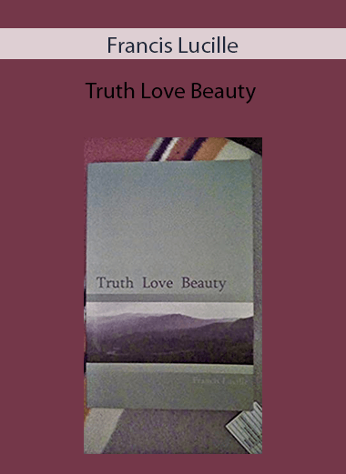 Francis Lucille - Truth Love Beauty