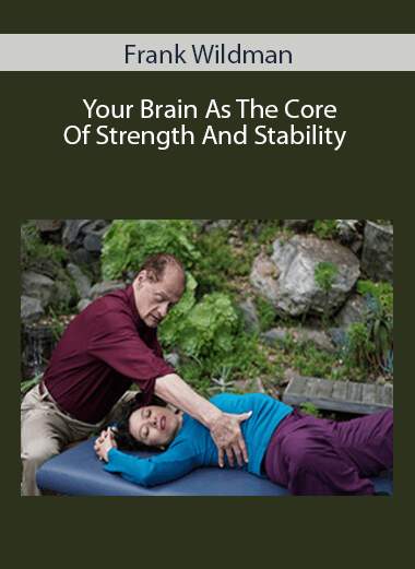 Frank Wildman - Your Brain As The Core Of Strength And Stability