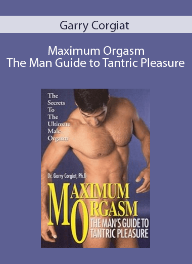 Garry Corgiat - Maximum Orgasm - The Man Guide to Tantric Pleasure